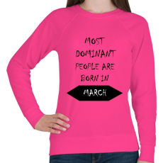 PRINTFASHION A legdominánsabb emberek márciusban születnek - Női pulóver - Fukszia