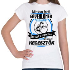 PRINTFASHION A legjobb hegesztő - Női póló - Fehér női póló