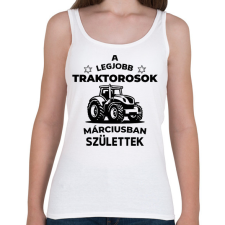 PRINTFASHION A legjobb traktorosok márciusban születnek - Női atléta - Fehér női trikó