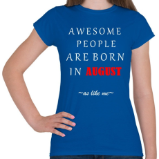 PRINTFASHION A legkúlabb emberek augusztusban születnek - úgy mint én - Női póló - Királykék