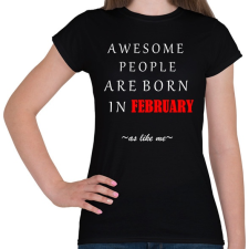 PRINTFASHION A legkúlabb emberek februárban születnek - úgy mint én - Női póló - Fekete női póló