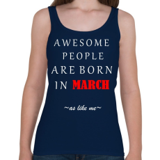 PRINTFASHION A legkúlabb emberek márciusban születnek - úgy mint én - Női atléta - Sötétkék