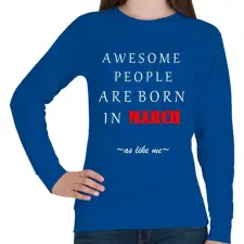 PRINTFASHION A legkúlabb emberek márciusban születnek - úgy mint én - Női pulóver - Királykék női pulóver, kardigán