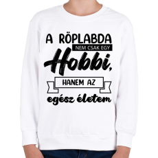 PRINTFASHION A röplabda nem csak egy hobbi - Gyerek pulóver - Fehér