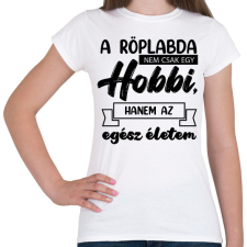 PRINTFASHION A röplabda nem csak egy hobbi - Női póló - Fehér női póló