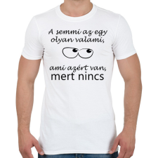 PRINTFASHION A semmi az egy olyan valami - Férfi póló - Fehér férfi póló