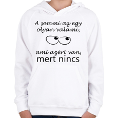 PRINTFASHION A semmi az egy olyan valami - Gyerek kapucnis pulóver - Fehér