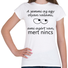 PRINTFASHION A semmi az egy olyan valami - Női póló - Fehér női póló