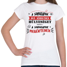 PRINTFASHION A sorozatok megértenek - Női póló - Fehér