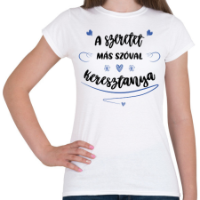 PRINTFASHION A szeretet más szóval keresztanya - fekete - Női póló - Fehér női póló