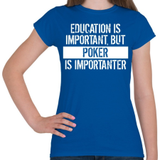 PRINTFASHION A tanulás fontos, de a póker fontosabb! - Női póló - Királykék női póló