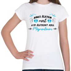 PRINTFASHION A te életedet kell megmentenem - Női póló - Fehér