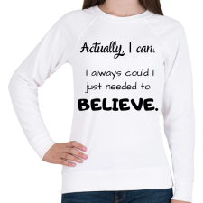 PRINTFASHION Actually I can, I always BELIEVE - Női pulóver - Fehér női pulóver, kardigán