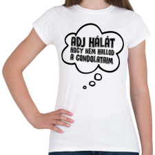 PRINTFASHION Adj hálát hogy nem hallod a gondolataim - Női póló - Fehér női póló