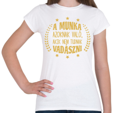 PRINTFASHION Akik nem tudnak vadászni - Női póló - Fehér