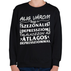 PRINTFASHION Alig várom, hogy a szezonális depresszióm találkozzon az átlagos depressziómmal - Gyerek pulóver - Fekete