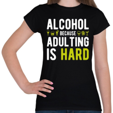 PRINTFASHION Alkohol, mert felnőttnek lenni nehéz - Női póló - Fekete női póló