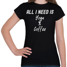 PRINTFASHION All you need is Yoga & Coffee - Női póló - Fekete