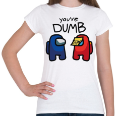 PRINTFASHION Among us You're dumb - hülye vagy - Női póló - Fehér