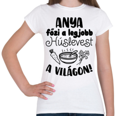 PRINTFASHION Anya főzi a legjobb húslevest a világon - Női póló - Fehér