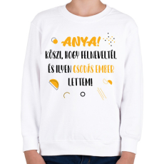 PRINTFASHION Anya! Köszi, hogy felneveltél - Gyerek pulóver - Fehér