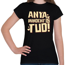 PRINTFASHION Anya mindent is tud - Női póló - Fekete női póló