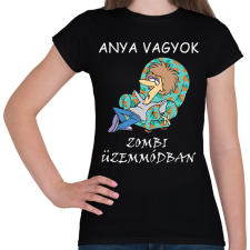 PRINTFASHION Anya vagyok zombi üzemmódban - Női póló - Fekete női póló