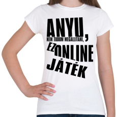 PRINTFASHION Anyu, nem tudom megállítani, ez online játék - Női póló - Fehér