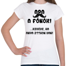 PRINTFASHION Apa a főnök! (kivéve, ha anya itthon van) - Női póló - Fehér női póló