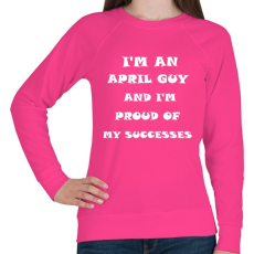 PRINTFASHION Áprilisi vagyok és büszke vagyok a sikereimre - Női pulóver - Fukszia