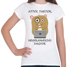 PRINTFASHION Attól tartok, munkamániás vagyok - Női póló - Fehér