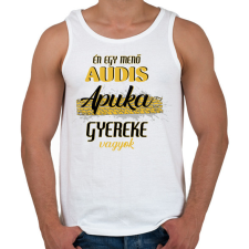 PRINTFASHION Audis apuka gyereke vagyok - Férfi atléta - Fehér atléta, trikó