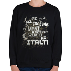 PRINTFASHION Az az igazság Móni, nagyon szereti az italt! - Gyerek pulóver - Fekete