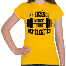 PRINTFASHION Az edzésed nekem csak bemelegítés - Női póló - Sárga