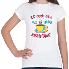 PRINTFASHION Az élet egy tea után kezdődik - Női póló - Fehér női póló