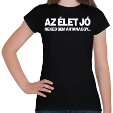 PRINTFASHION Az élet jó - fehér - Női póló - Fekete női póló