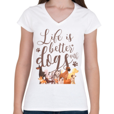 PRINTFASHION Az élet jobb kutyákkal - Női V-nyakú póló - Fehér női póló
