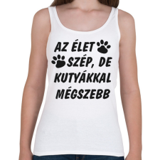 PRINTFASHION Az élet szép, de kutyákkal mégszebb - Női atléta - Fehér női trikó