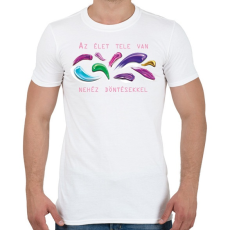 PRINTFASHION Az élet tele van nehéz döntésekkel - Férfi póló - Fehér