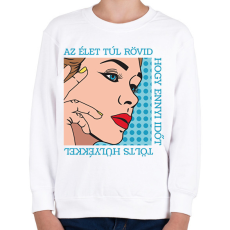 PRINTFASHION Az élet túl rövid - Pop art - Gyerek pulóver - Fehér