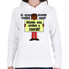 PRINTFASHION az orvos aztmondta... - Női kapucnis pulóver - Fehér