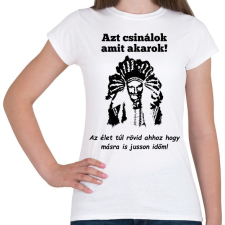 PRINTFASHION azt csinálok  amit akarok - Női póló - Fehér női póló