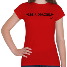 PRINTFASHION Be a dragon - Női póló - Piros női póló