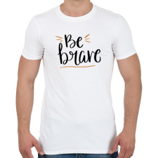 PRINTFASHION Be brave - Férfi póló - Fehér férfi póló