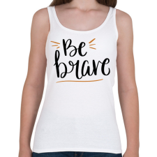 PRINTFASHION Be brave - Női atléta - Fehér női trikó