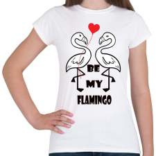 PRINTFASHION Be my flamingoo - Női póló - Fehér női póló