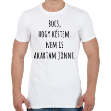 PRINTFASHION Bocs hogy késtem nem is akartam jönni - Férfi póló - Fehér