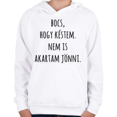 PRINTFASHION Bocs hogy késtem nem is akartam jönni - Gyerek kapucnis pulóver - Fehér