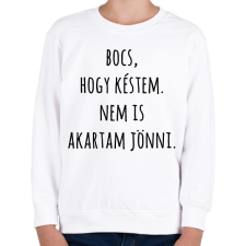 PRINTFASHION Bocs hogy késtem nem is akartam jönni - Gyerek pulóver - Fehér gyerek pulóver, kardigán