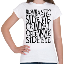 PRINTFASHION bombastic side eye, criminal offensive side eye - Női póló - Fehér női póló